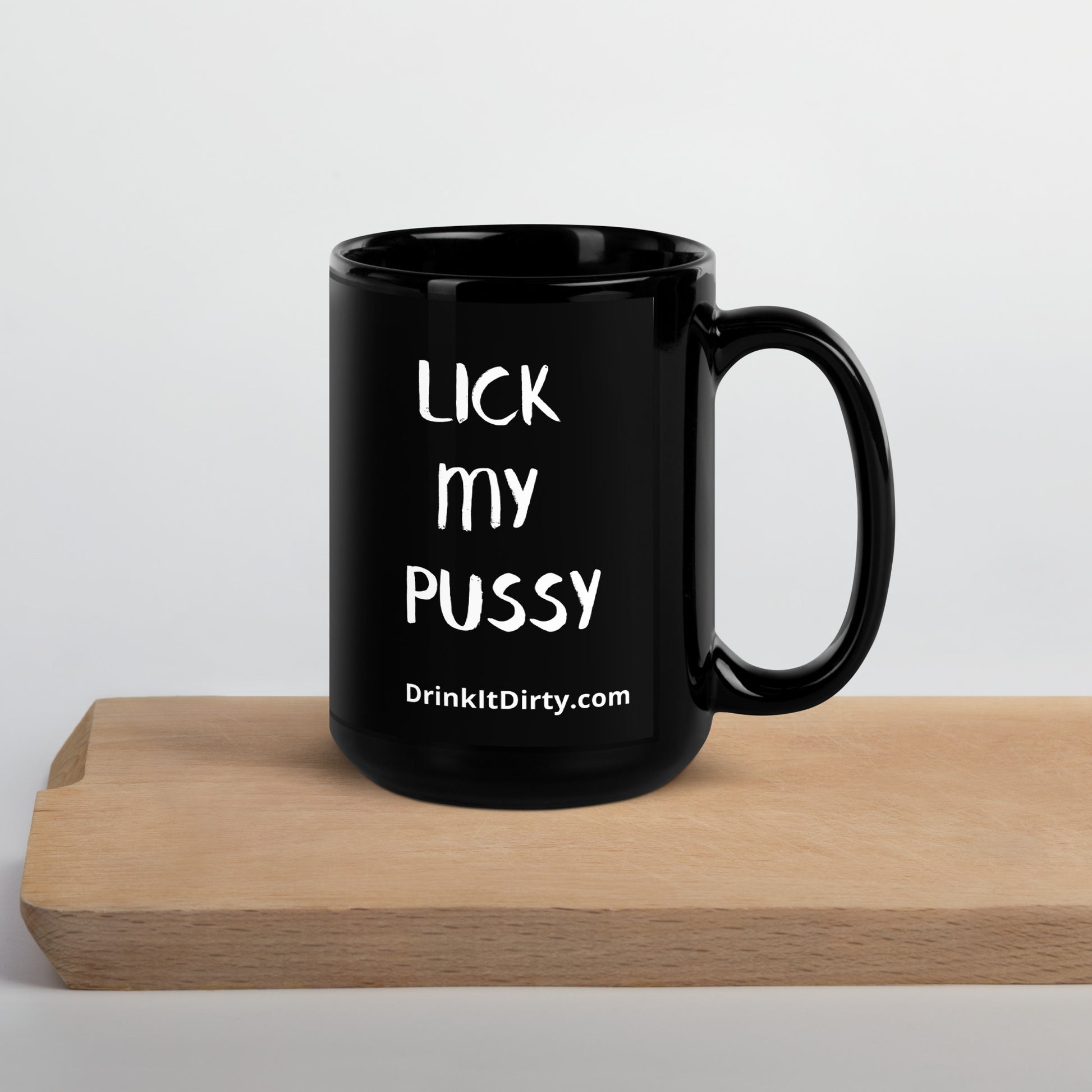 Lick My Pussy Coffee Mug Drink It Dirty