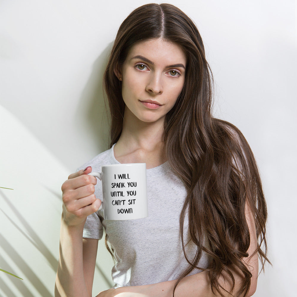 I Will Spank You Until you Can't Sit Down Coffee Mug – Drink It Dirty