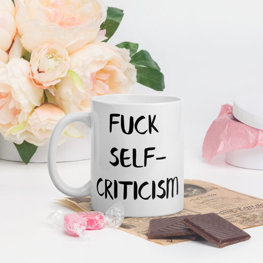 Fuck Self-Criticism Coffee Mug Drink It Dirty