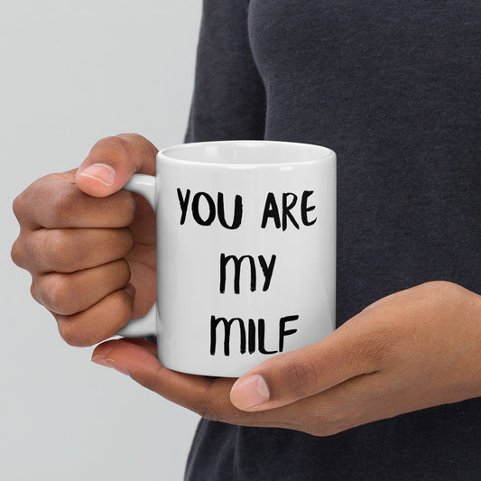 You Are My MILF Coffee Mug Drink It Dirty