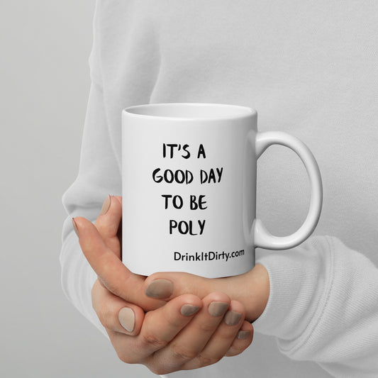 It's A Good Day To Be Poly Mug Drink It Dirty